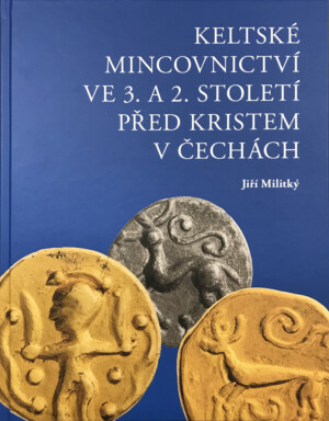 NOVINKA! Militký J., Keltské mincovnictví ve 3. a 2. století před Kristem v Čechách