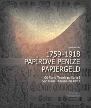 Vladimír Filip.: Papírové peníze, 1759-1918, od Marie Terezie po Karla I.
