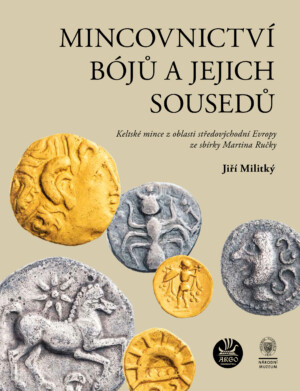 NOVINKA! Mincovnictví Bójů a jejich sousedů - Jiří Militký / Argo numismatika a Národní muzeum